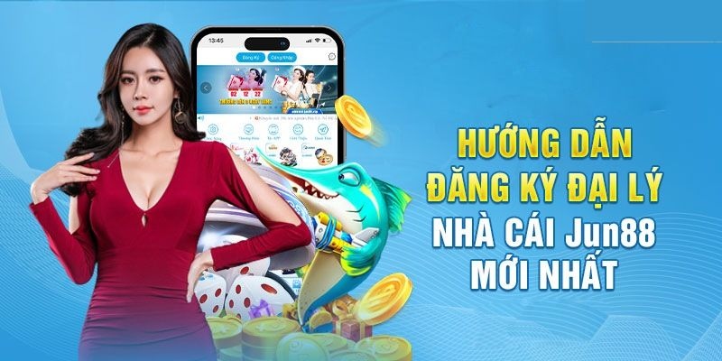 Các bước đăng ký tham gia trở thành đại lý của nhà cái uy tín Jun88