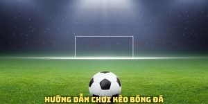 Hướng dẫn chơi kèo bóng đá