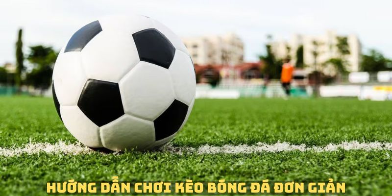 Hướng dẫn chơi cược kèo bóng đá hiệu quả